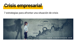 Conoce las 7 estrategias para afrontar una situación de crisis en la empresa - LISA Institute