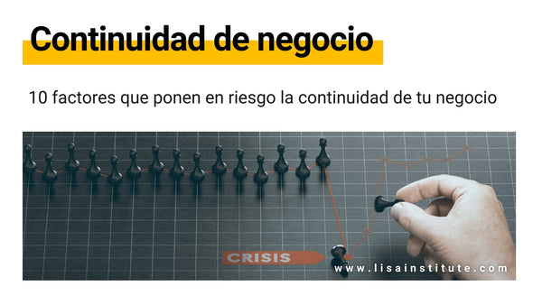 10 factores que ponen en riesgo la continuidad de tu negocio - LISA Institute