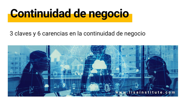 3 aspectos clave y 6 carencias de un Sistema de Gestión de la Continuidad del Negocio (SGCN) - LISA Institute