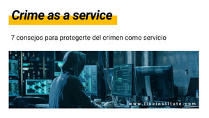 7 consejos para protegerte del crimen como servicio o crime as a service - LISA Institute