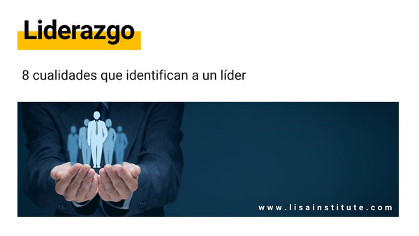 8 cualidades que identifican a un líder - LISA Institute