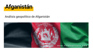 Análisis geopolítico de Afganistán - LISA Institute
