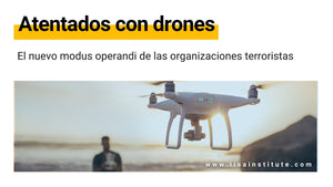 Ataques con Drones como nuevo modus operandi organizaciones terroristas