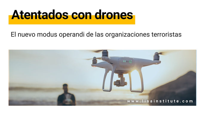 Atentados con Drones: el nuevo modus operandi de las organizaciones terroristas