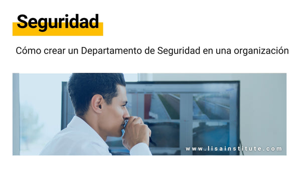 Cómo crear un Departamento de Seguridad en una organización