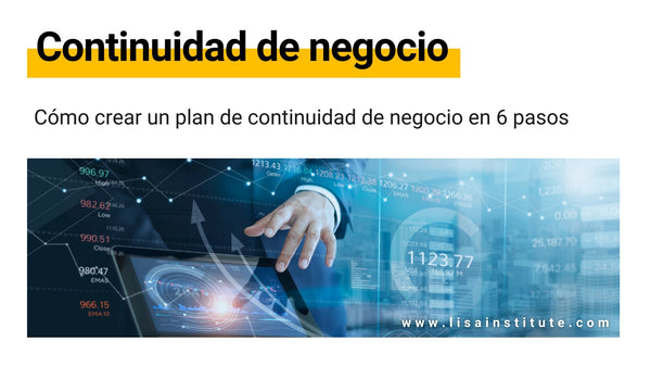 Cómo crear un plan de continuidad de negocio en 6 pasos - LISA Institute