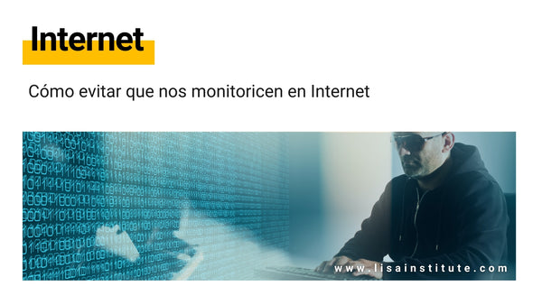 Cómo evitar que nos monitoricen en Internet - LISA Institute