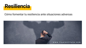 Cómo fomentar tu resiliencia ante situaciones adversas y por qué debería importarte - LISA Institute