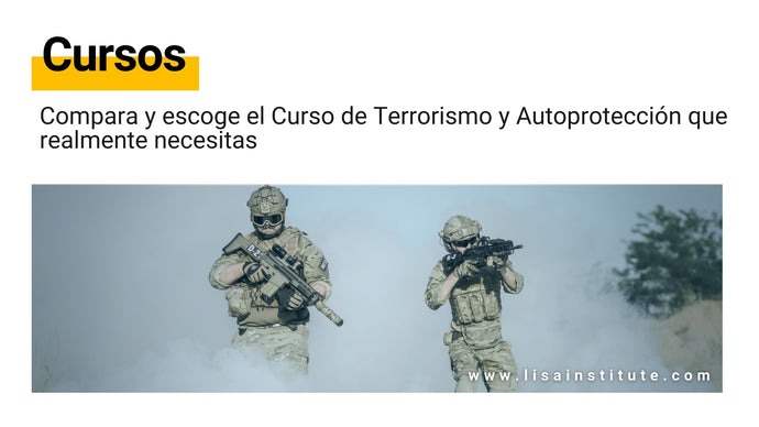 Compara y escoge el Curso de Terrorismo y Autoprotección que realmente necesitas