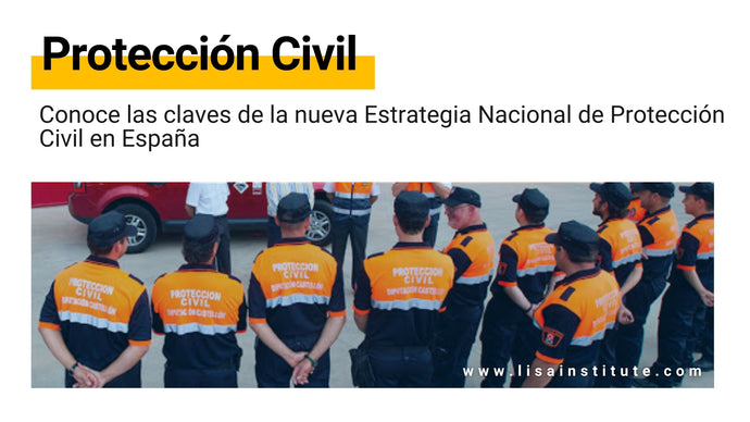 Conoce las claves de la nueva Estrategia Nacional de Protección Civil en España
