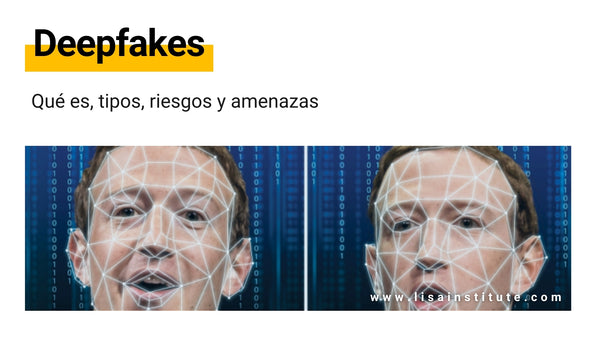 Deepfakes: Qué es, tipos, riesgos y amenazas 
