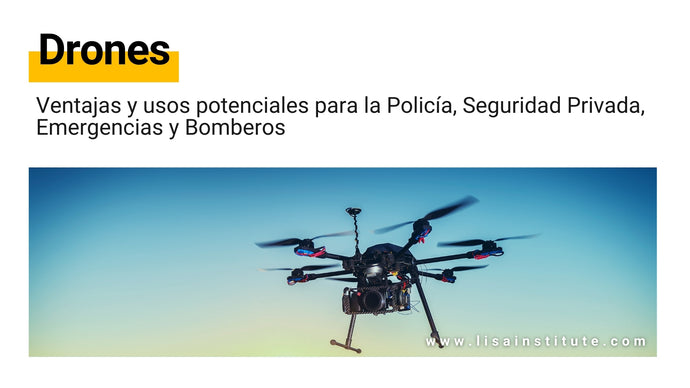 Drones: ventajas y usos potenciales para la Policía, Seguridad Privada, Emergencias y Bomberos