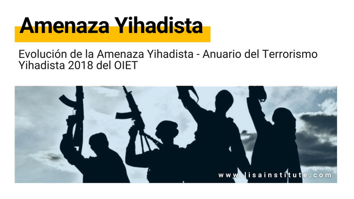 Evolución de la Amenaza Yihadista - Anuario del Terrorismo Yihadista 2018 del OIET