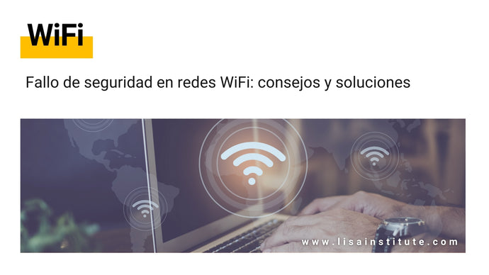 Fallo de seguridad en redes WiFi: consejos y soluciones