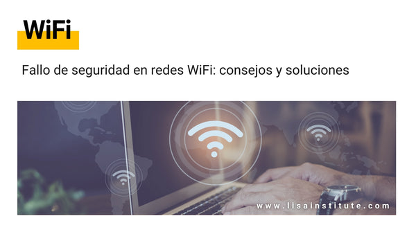 Fallo de Seguridad en Redes WIFI - LISA Institute