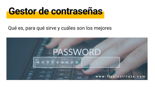 Gestor de contraseñas qué es, para qué sirve y comparativa - LISA Institute
