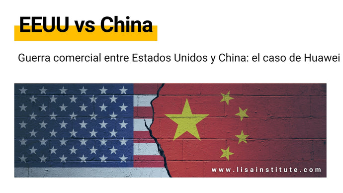 Guerra comercial entre Estados Unidos y China: el caso de Huawei