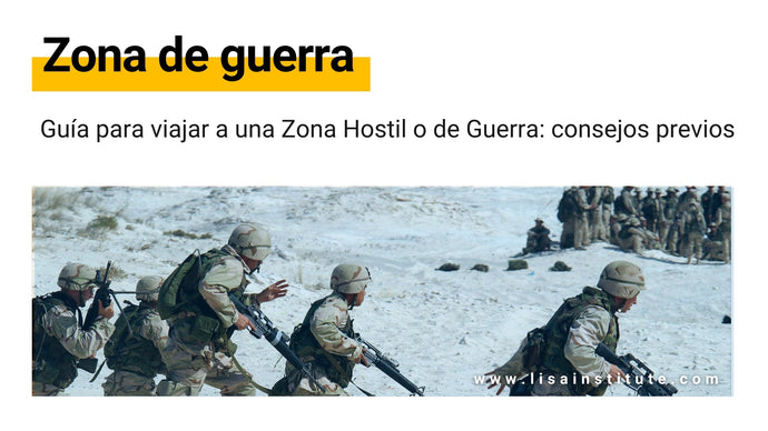 Guía para viajar a una Zona Hostil o de Guerra: consejos previos