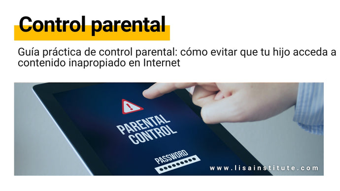 Guía práctica de control parental: consejos, ventajas y herramientas para prevenir los riesgos de Internet para tus hijos