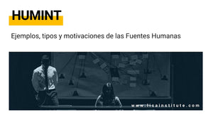 HUMINT: Ejemplos, tipos y motivaciones de las Fuentes Humanas