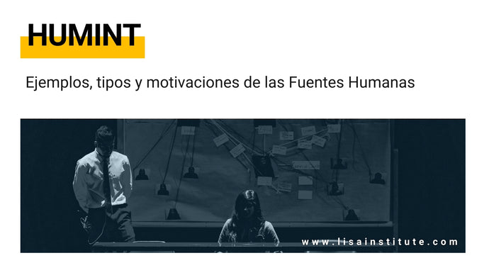 HUMINT: Ejemplos, tipos y motivaciones de las Fuentes Humanas
