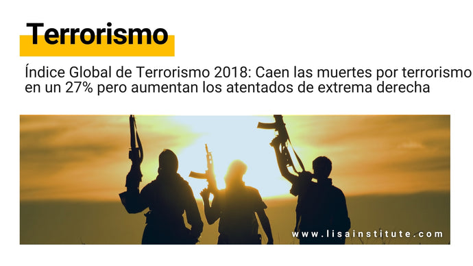 Índice Global de Terrorismo 2018: Caen las muertes por terrorismo en un 27% pero aumentan los atentados de extrema derecha