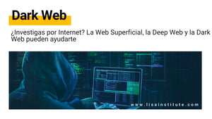 ¿Investigas por Internet? La Web Superficial, la Deep Web y la Dark Web pueden ayudarte