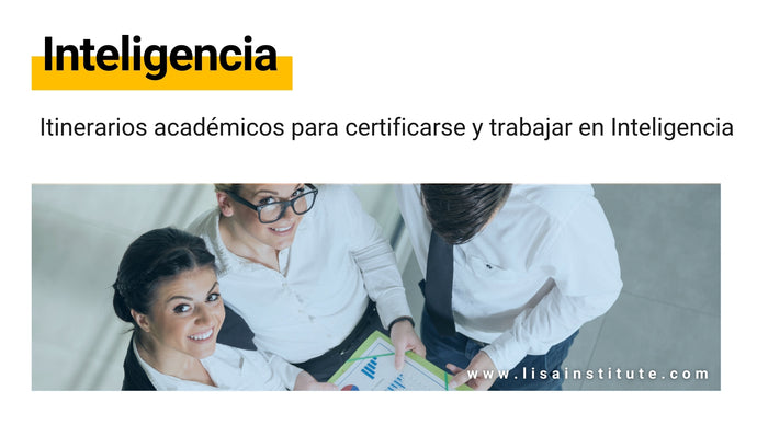 Itinerarios académicos para certificarse y trabajar en Inteligencia
