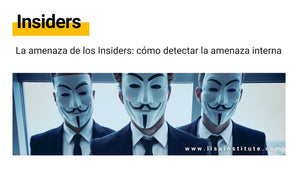 La amenaza de los Insiders cómo detectar la amenaza interna en tu organización