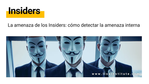 La amenaza de los Insiders cómo detectar la amenaza interna en tu organización
