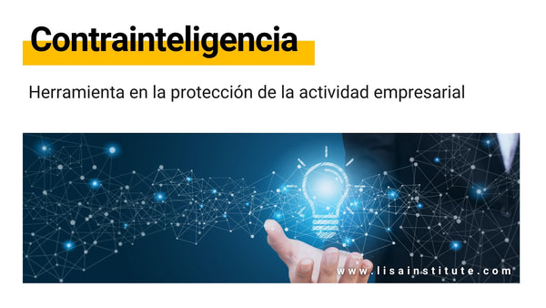 La contrainteligencia como herramienta en la protección de la actividad empresarial - LISA Institute