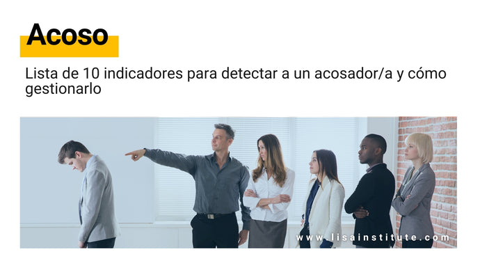 Lista de 10 indicadores para detectar a un acosador/a y cómo gestionarlo