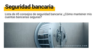 Lista de 45 consejos de seguridad bancaria: ¿Cómo mantener mis cuentas bancarias seguras?