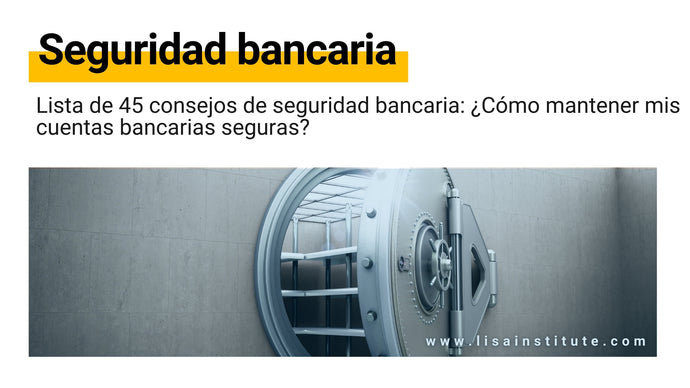 Lista de 45 consejos de seguridad bancaria: ¿Cómo mantener mis cuentas bancarias seguras?