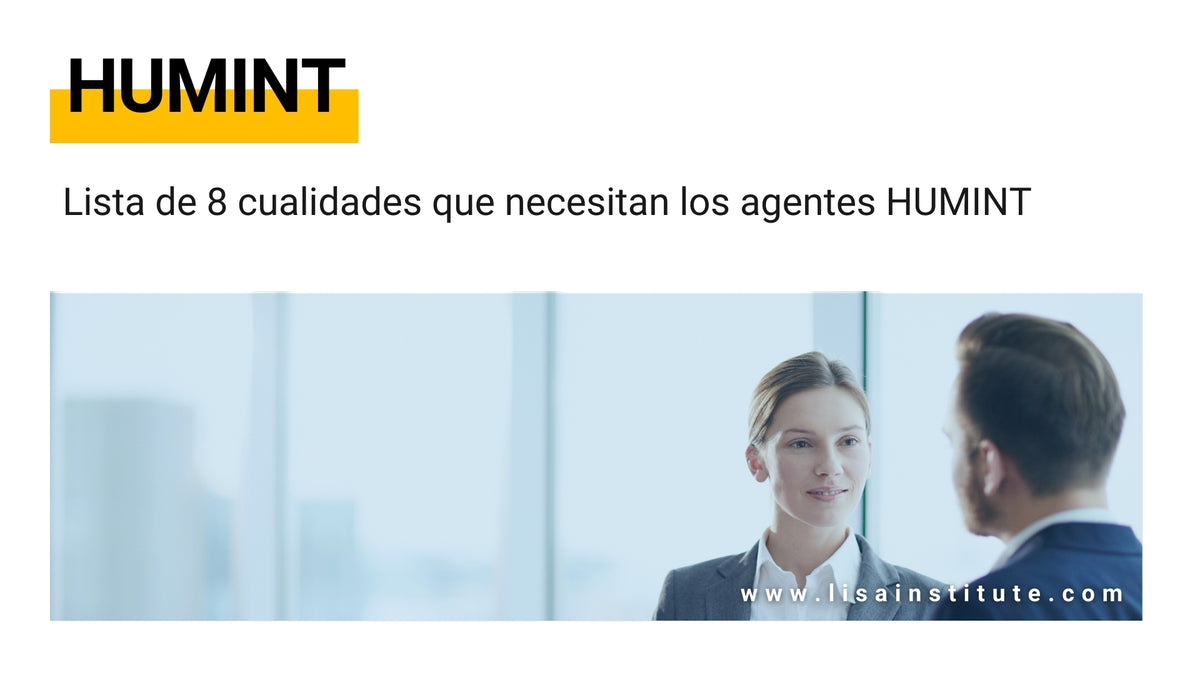 Lista de 8 cualidades que necesitan los agentes HUMINT – LISA Institute