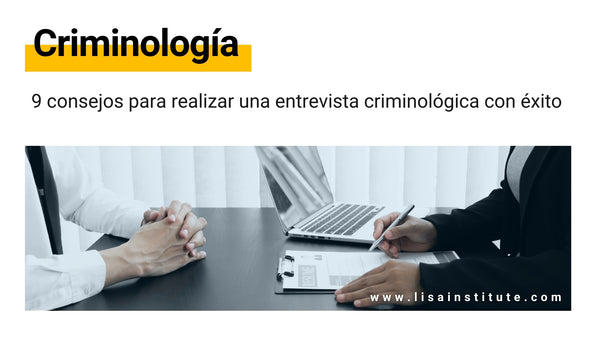 9 consejos para realizar una entrevista criminológica con éxito - LISA Institute