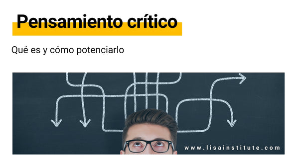Pensamiento Crítico: qué es y cómo potenciarlo