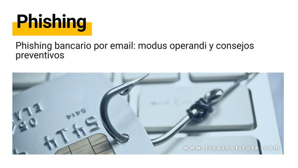 Phishing bancario por email: modus operandi y consejos preventivos