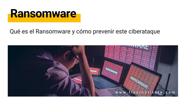 Qué es el Ransomware y cómo prevenir este ciberataque (Guía práctica)