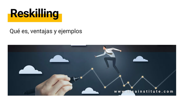 Reskilling. Qué es, ventajas y ejemplos - LISA Institute