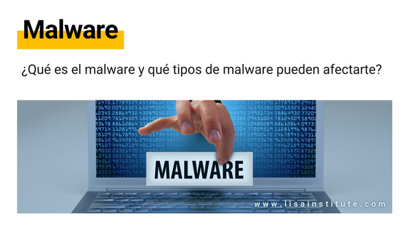 ¿Qué es el malware y qué tipos de malware pueden afectarte?