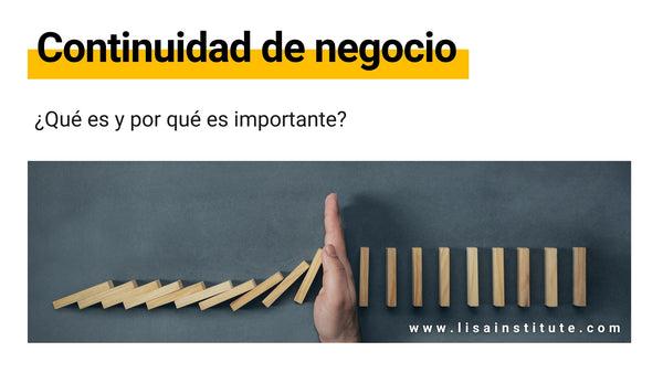 ¿Qué es la continuidad de negocio y por qué es importante - LISA Institute