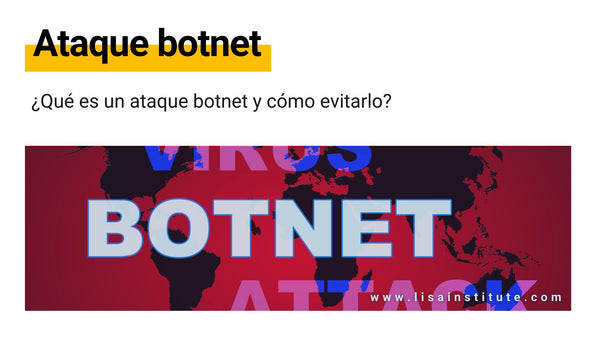 ¿Qué es un ataque botnet y cómo evitarlo?