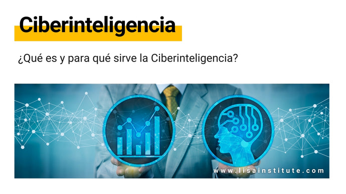 ¿Qué es y para qué sirve la Ciberinteligencia?