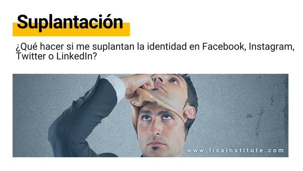 ¿Qué hacer si me suplantan la identidad en Facebook, Instagram, Twitter o LinkedIn?