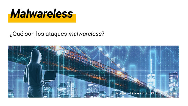 ¿Qué son los ataques malwareless¡ - LISA Institute