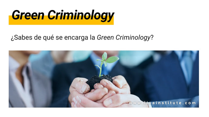 ¿Sabes qué es la Criminología Verde o Green Criminology?