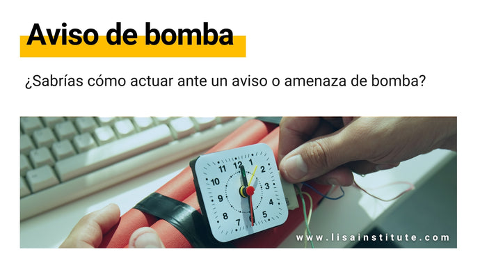 ¿Sabrías cómo actuar ante un aviso o amenaza de bomba?