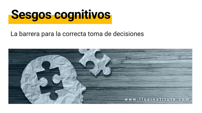 Sesgos cognitivos: la barrera para la correcta toma de decisiones